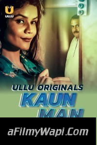 Kaun Man (2024) Ullu Hindi Unrated Web Series