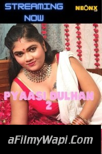 Pyaasi Dulhan 2 (2022) NeonX Original