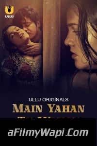 Main Yahan Tu Wahan (2023) Ullu Original