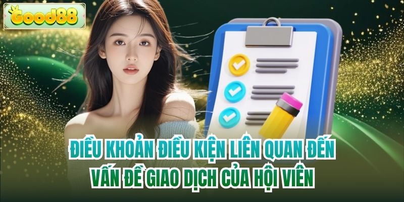 Điều khoản điều kiện liên quan đến vấn đề giao dịch của hội viên