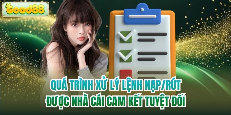Quá trình xử lý lệnh nạp/rút được nhà cái cam kết tuyệt đối